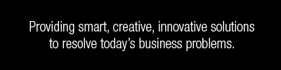 Providing smart, creative, innovative solutions to resolve today's business problems.  